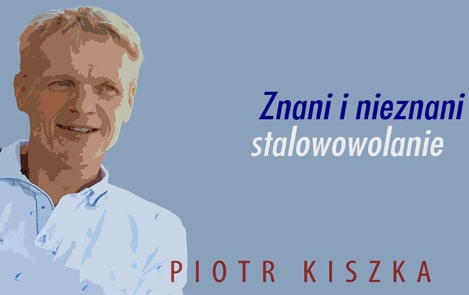 Zdjęcie do (VIDEO) "Znani i nieznani stalowowolanie" - Piotr Kiszka