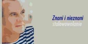 Znani i nieznani stalowowolanie – Jarek Szado