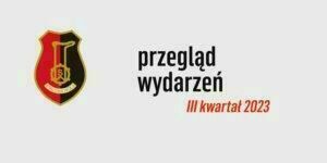 Przegląd Wydarzeń III kwartału 2023 roku