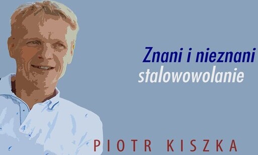 Zdjęcie do (VIDEO) "Znani i nieznani stalowowolanie" - Piotr Kiszka