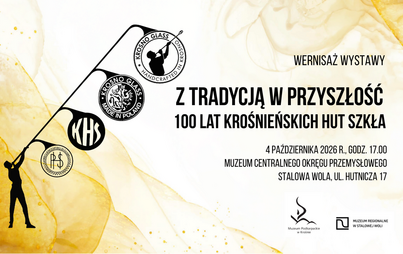Zdjęcie do Wystawa czasowa &bdquo;Z tradycją w przyszłość. 100 lat Krośnieńskich Hut Szkła&rdquo;