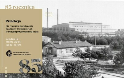 Zdjęcie do Prelekcja &bdquo;85. rocznica poświęcenia Zakład&oacute;w Południowych w świetle przedwojennej prasy&rdquo;